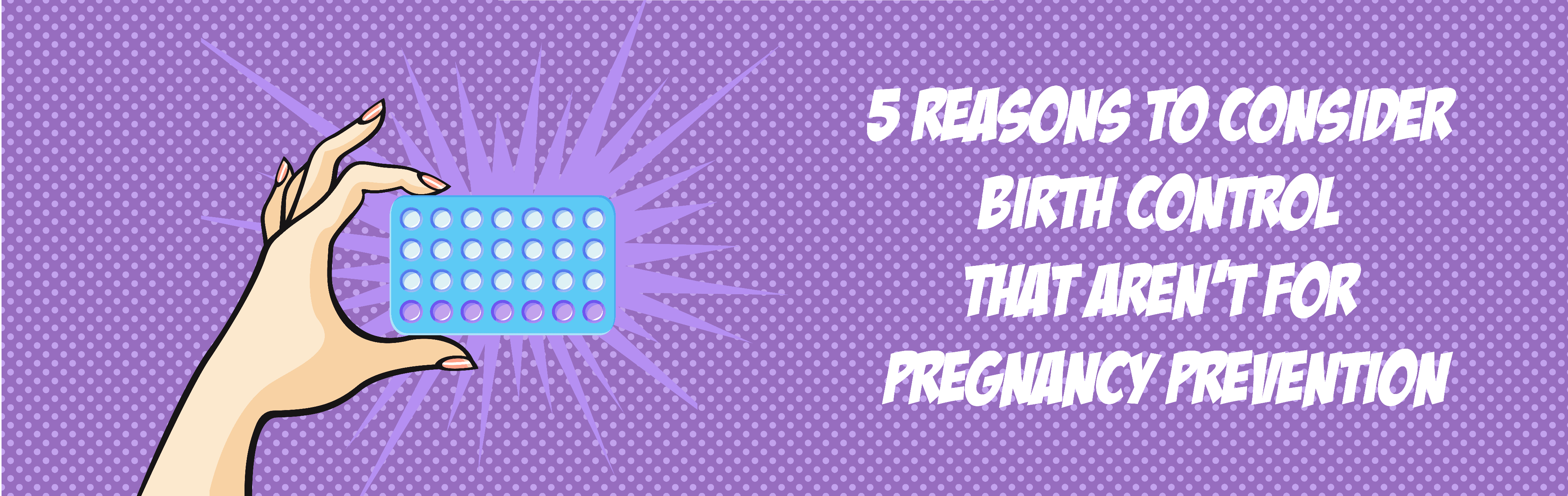 5 Reasons to Consider Birth Control That Aren't for Pregnancy Prevention