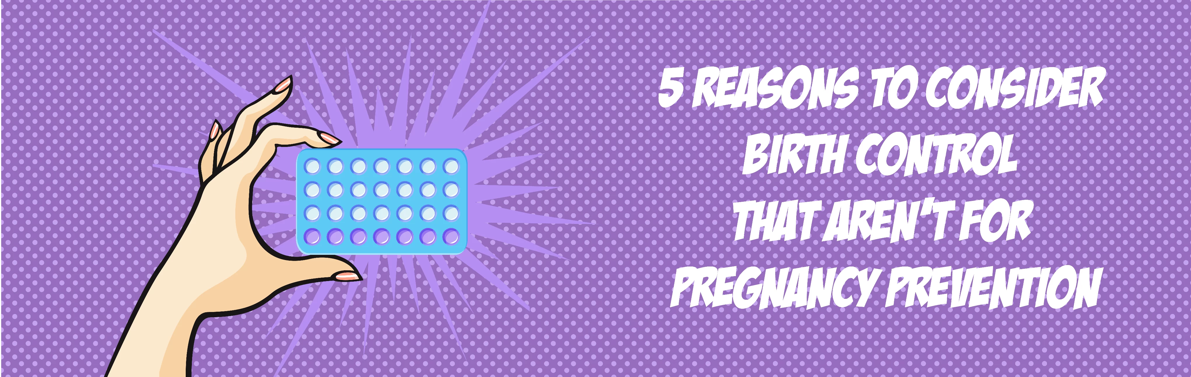 5 Reasons to Consider Birth Control That Aren't for Pregnancy Prevention