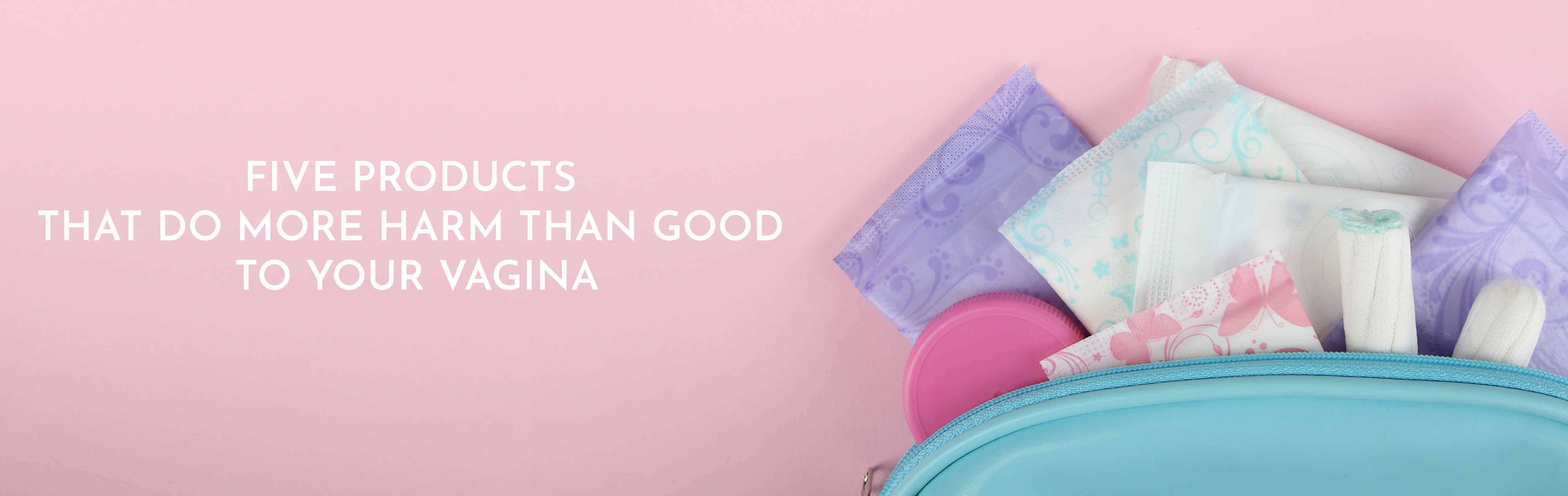 5 Products Do More Harm than Good to Your Vagina