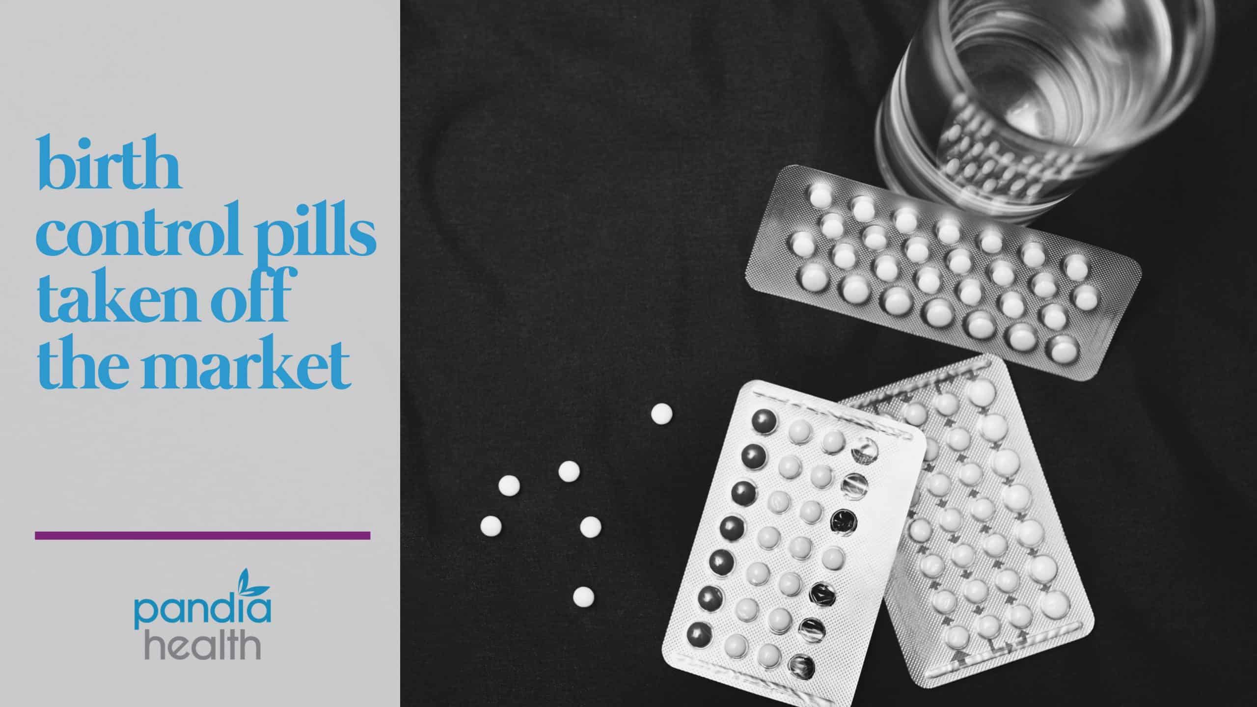 birth control pills taken off the market
