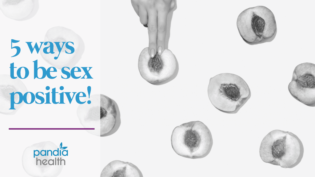 5 Ways To Be Sex Positive - Pandia Health