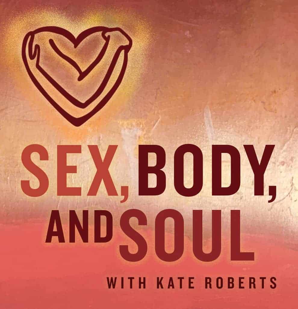 Sex, Body and Soul with Kate Roberts