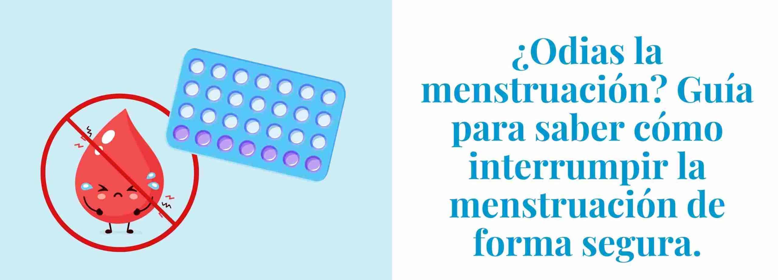 ¿Odias la menstruación? Guía para saber cómo interrumpir tu menstruación de forma segura
