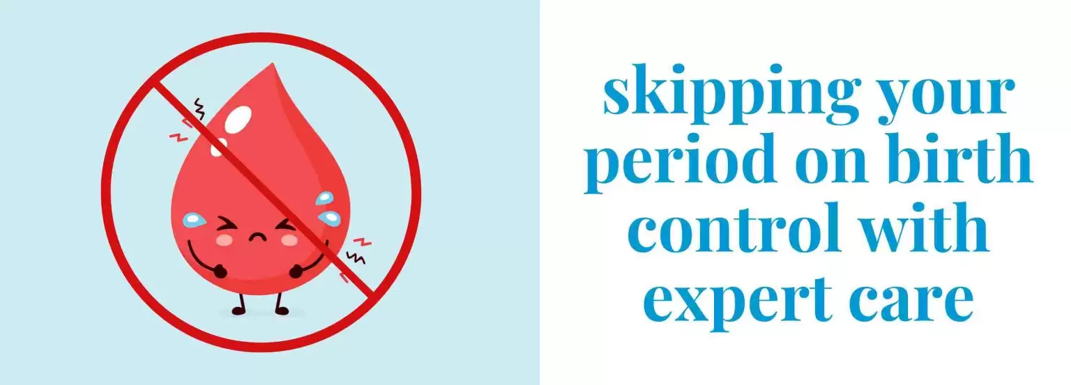 Skipping your period on birth control with expert care