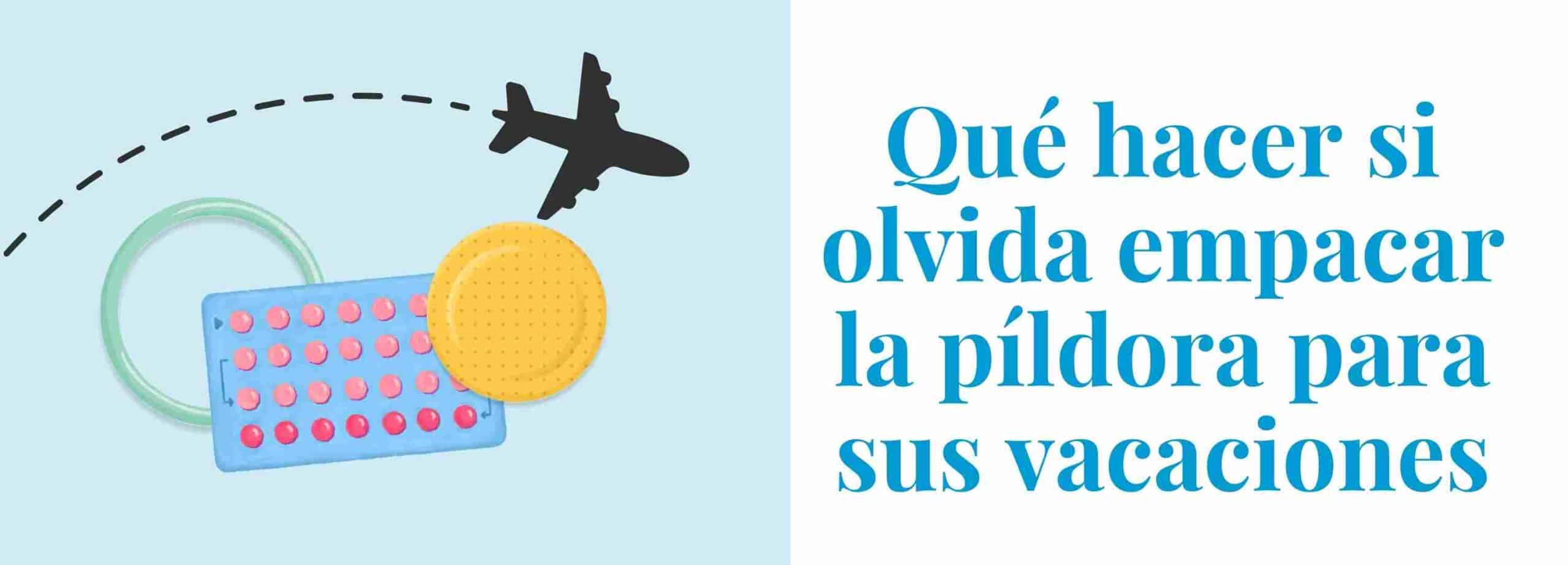 ¿que hacer si olvida empacar la píldora para sus vacaciones?