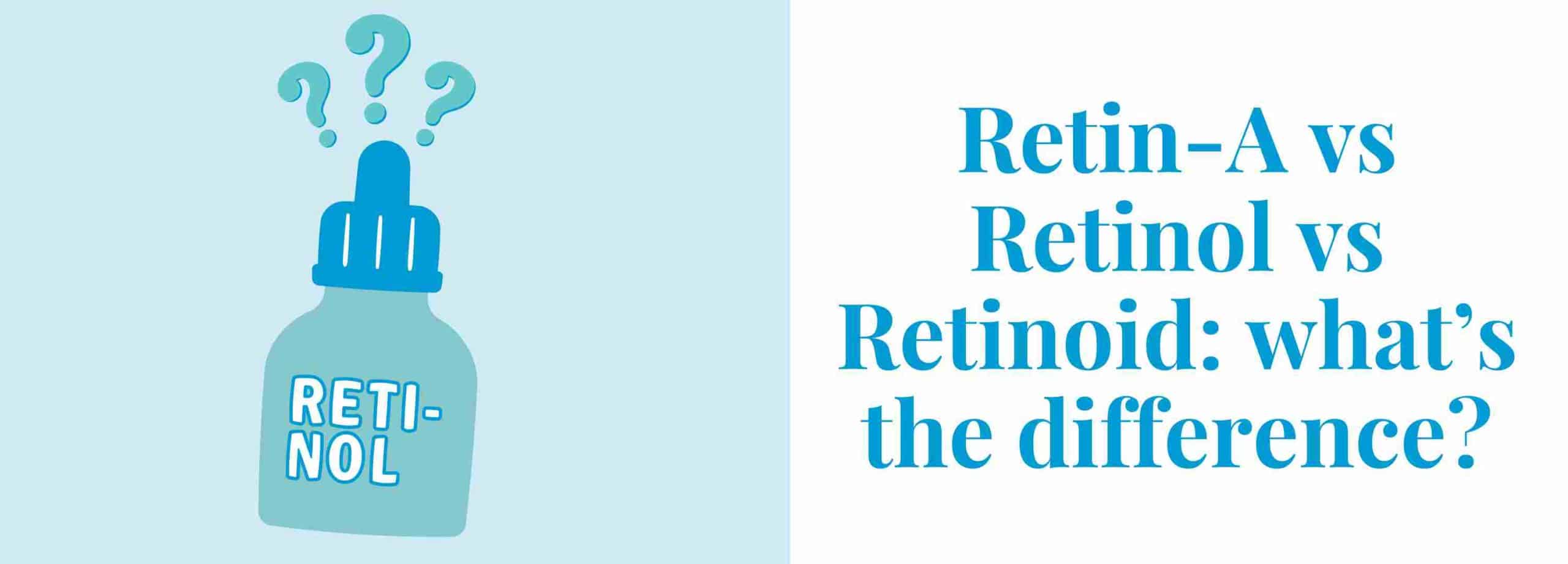 Retin-A vs Retinol: What’s the Difference?