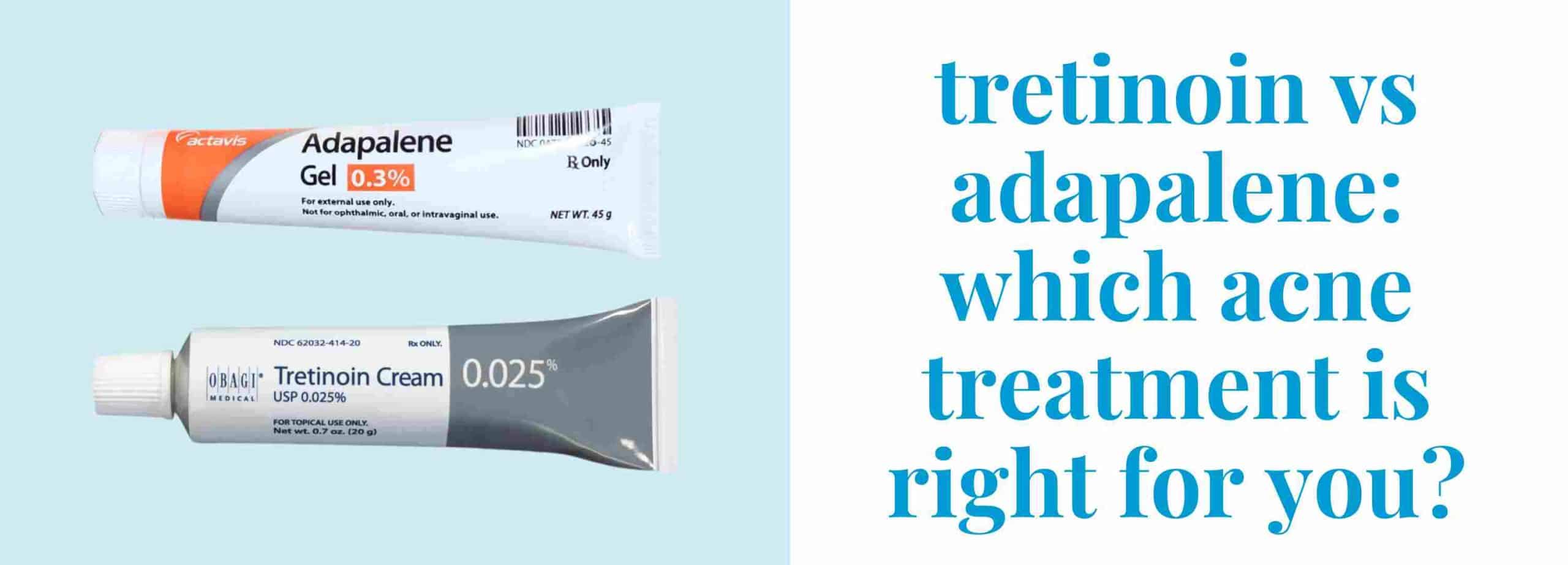 Tretinoin vs Adapalene: Which Acne Treatment is Right for You?
