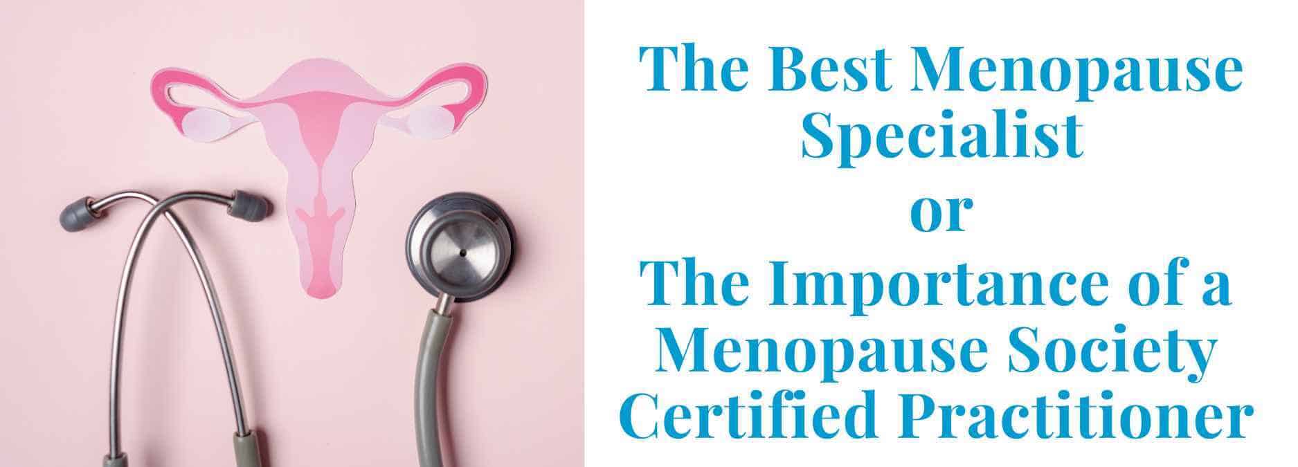 The best menopause specialist ot the importance of menopause society certified practitioners